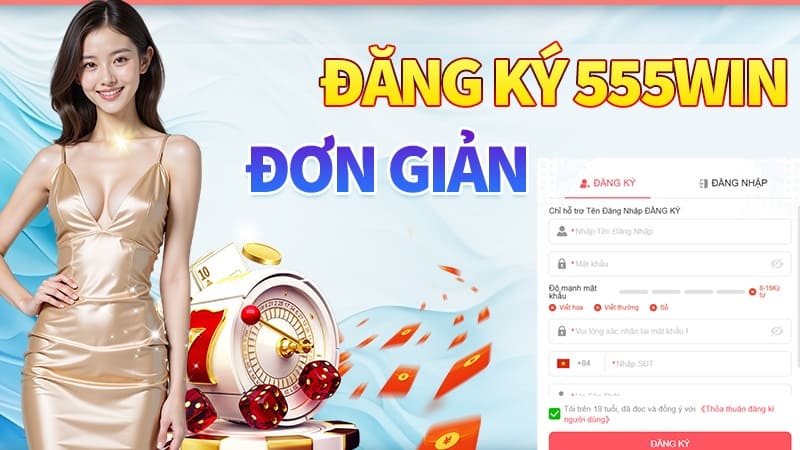 Đăng ký 555win đơn giản và dễ dàng Đăng ký 555win đơn giản và dễ dàng