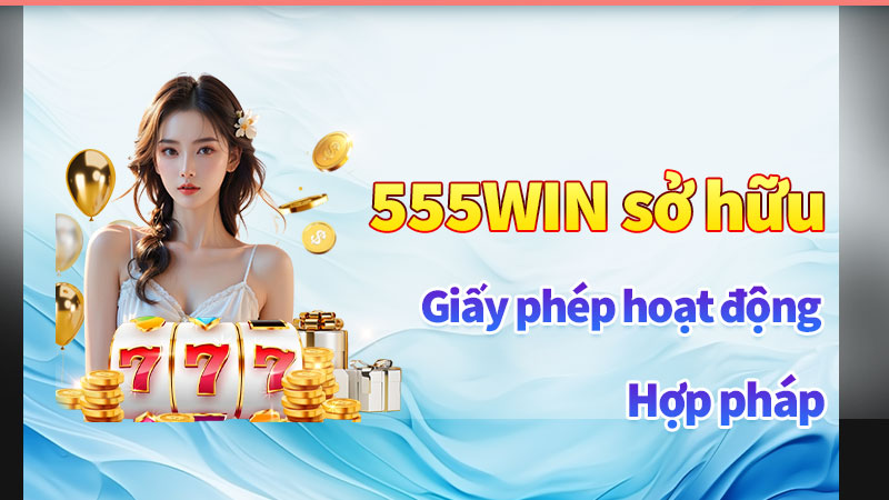 Nhà cái 555win sở hữu giấy phép hoạt động hợp pháp Nhà cái 555win sở hữu giấy phép hoạt động hợp pháp