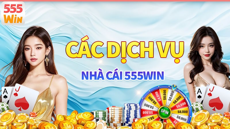 Giới thiệu 555win - Các dịch vụ được thành viên đánh giá cao Giới thiệu 555win - Các dịch vụ được thành viên đánh giá cao