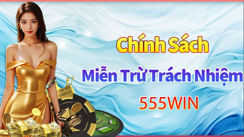 Tổng quan về chính sách miễn trừ trách nhiệm của 555win Tổng quan về chính sách miễn trừ trách nhiệm của 555win