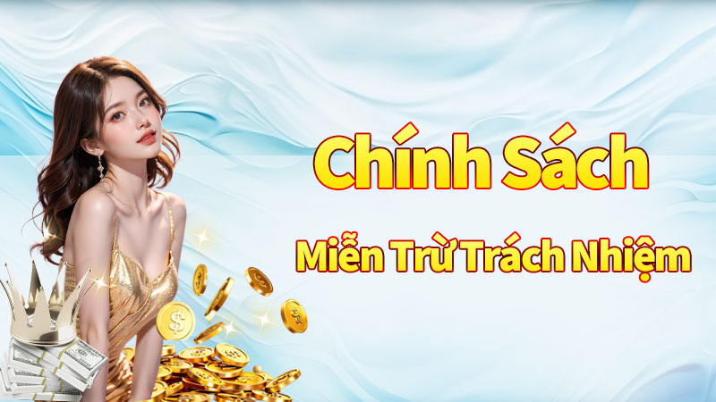 Chính sách miễn trừ trách nhiệm cho nhà cái Chính sách miễn trừ trách nhiệm cho nhà cái