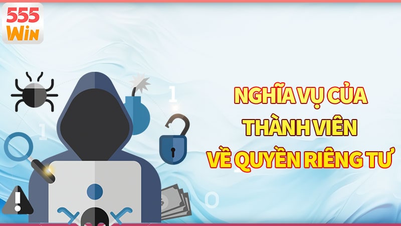 Nghĩa vụ của thành viên về quyền riêng tư tại nhà cái Nghĩa vụ của thành viên về quyền riêng tư tại nhà cái