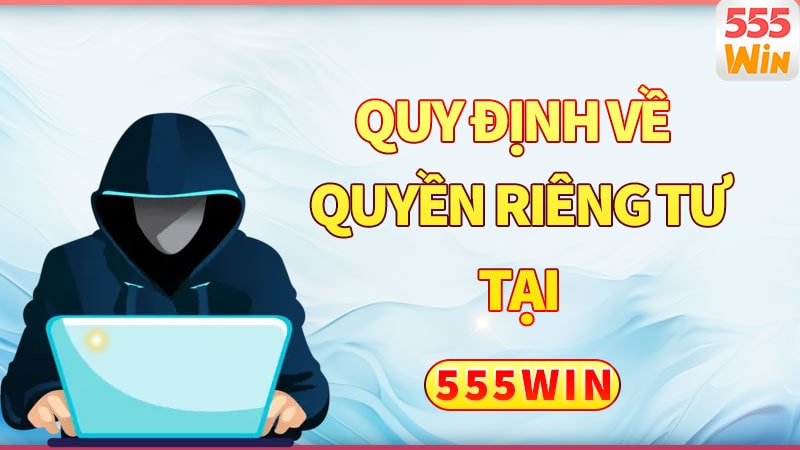 Quy định về quyền riêng tư cho người mới tại 555win Quy định về quyền riêng tư cho người mới tại 555win