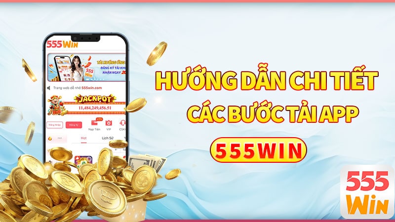 Hướng dẫn chi tiết các bước tải App 555win Hướng dẫn chi tiết các bước tải App 555win