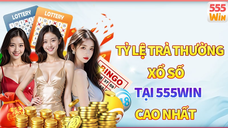 Tỷ lệ trả thưởng của xổ số 555win cao nhất thị trường Tỷ lệ trả thưởng của xổ số 555win cao nhất thị trường