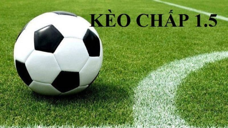 Kèo chấp 1.5 là như thế nào?