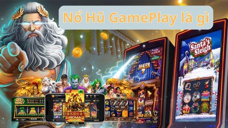 Nổ hũ GamePlay - Tên Tuổi Game Slot Nổi Tiếng